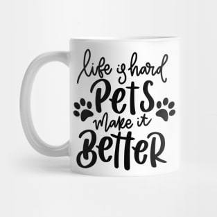 Life Is Hard Pets Make It Better. Funny Cat or Dog Lover Quote. Mug